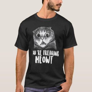 Youre Freaking Meowt Cat Kitten Kat T-shirt