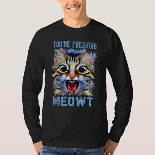 You're Freaking Meowt   Cat Meme Cat   Meow Cat Pu T-shirt (Voorkant)
