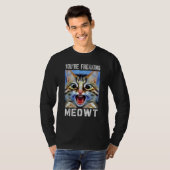 You're Freaking Meowt  Cat Meme Cat  Meow Cat Pun  T-shirt (Voorkant volledig)