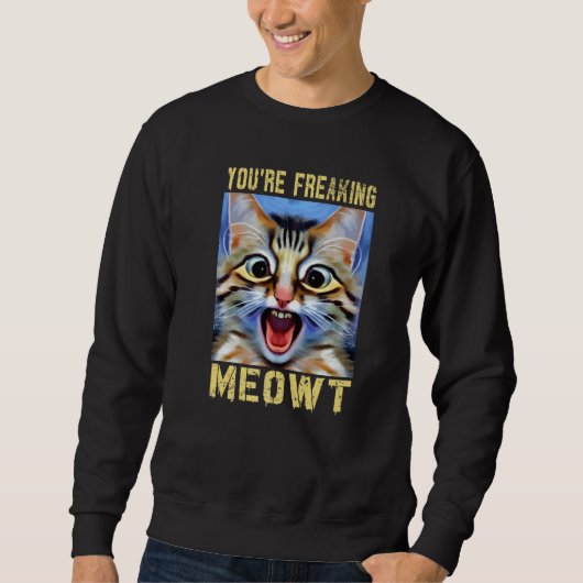 You're Freaking Meowt Cat Meme Cat Meow Cat Pun Trui (Voorkant)