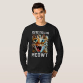 You're Freaking Meowt   Cat Meme Cat   Meow Cat T-shirt (Voorkant volledig)