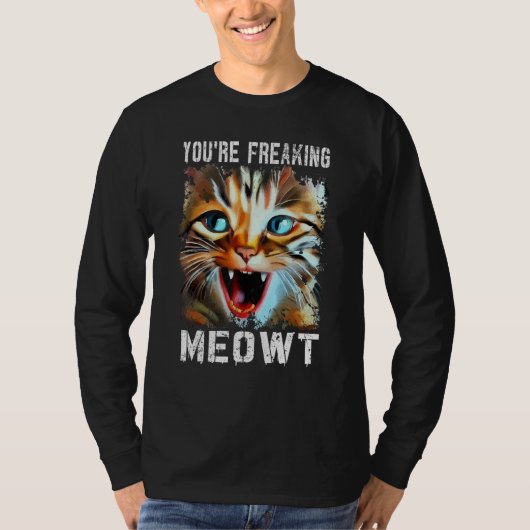 You're Freaking Meowt   Cat Meme Cat   Meow Cat T-shirt (Voorkant)