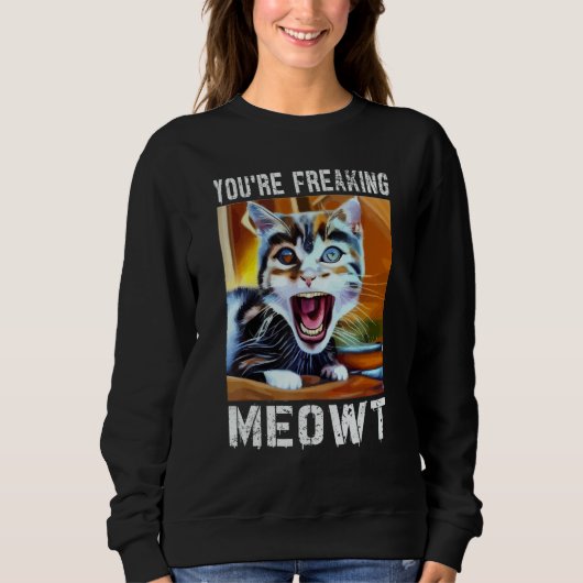 You're Freaking Meowt  Cat Meme Meow Pun Cat  12 Trui (Voorkant)