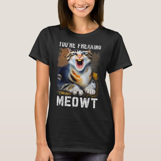 You're Freaking Meowt  Cat Meme Meow Pun Cat  1 T-shirt (Voorkant)