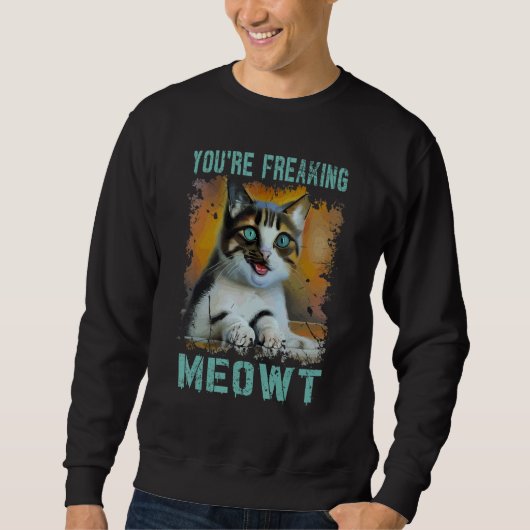 You're Freaking Meowt  Cat Meme Meow Pun Cat  2 Trui (Voorkant)