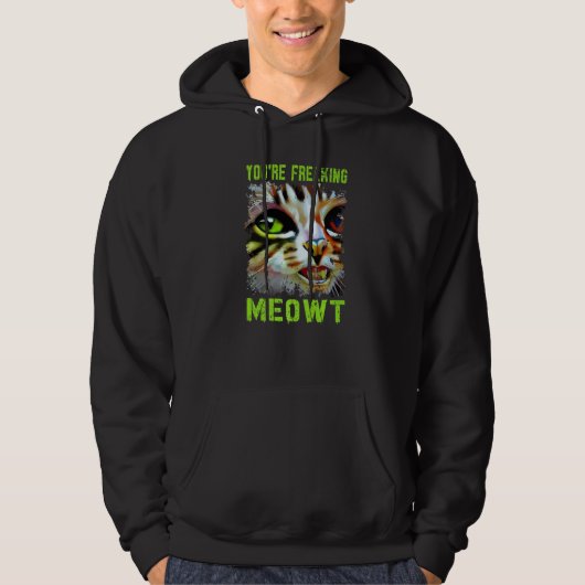 You're Freaking Meowt  Cat Meme Meow Pun Cat   4 Hoodie (Voorkant)