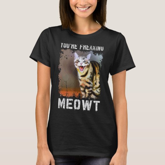 You're Freaking Meowt  Cat Meme Meow Pun Cat  4 T-shirt (Voorkant)