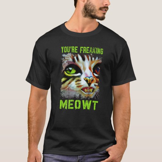 You're Freaking Meowt  Cat Meme Meow Pun Cat   4 T-shirt (Voorkant)