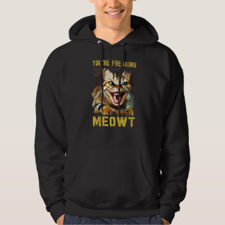 You're Freaking Meowt  Cat Meme Meow Pun Cat   5 Hoodie