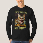 You're Freaking Meowt  Cat Meme Meow Pun Cat T-shirt (Voorkant)
