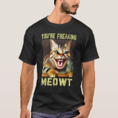 You're Freaking Meowt  Cat Meme Meow Pun Cat T-shirt (Voorkant)