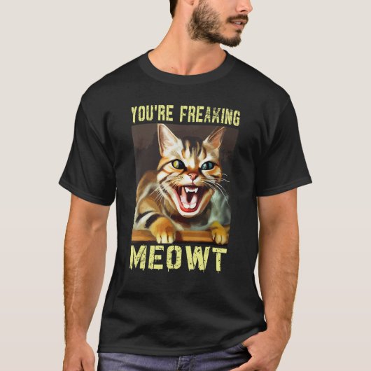 You're Freaking Meowt  Cat Meme Meow Pun Cat T-shirt (Voorkant)