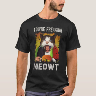 You're Freaking Meowt    Cat   Vintage Creepy Cat T-shirt