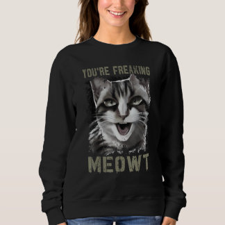 You're Freaking Meowt Funny Crazy Cat Lady Pun Cat Trui