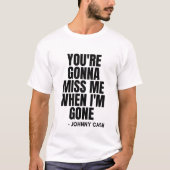 You're Gonna Miss Me When I'm Gone Johnny Cash T-shirt (Voorkant)