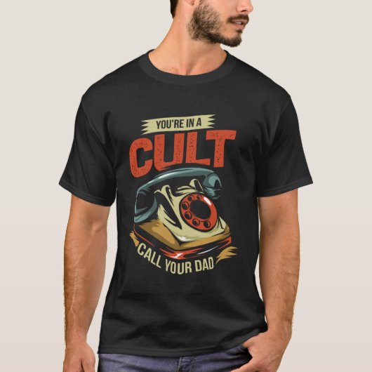 You're In A Cult Call Your Dad T-shirt (Voorkant)