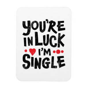 You're In Luck I'm Single Dating Humor Magneet