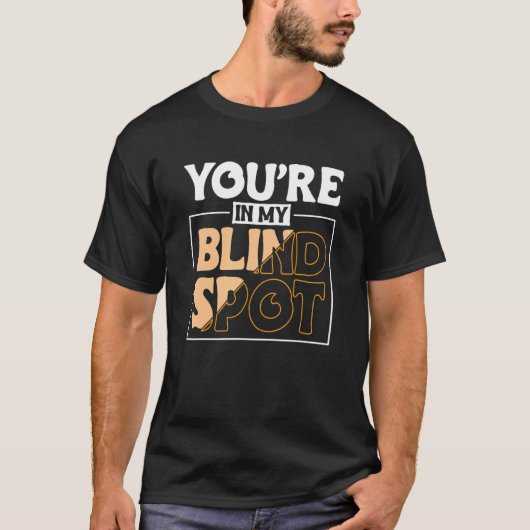 Youre In My Blind Spot Blind Person 2 T-shirt (Voorkant)