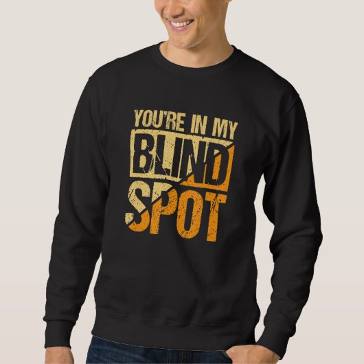 Youre In My Blind Spot Blind Person Trui (Voorkant)