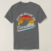 Youre Killin Me Smalls Funny T-shirt (Design voorkant)