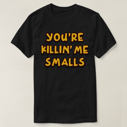 Youre Killin Me Smalls  Retrotekst T-shirt (Design voorkant)