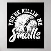 You're Killin Me Smalls Shirt Funny Softball  Poster (Voorkant)
