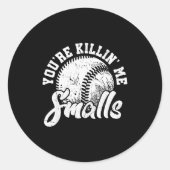 You're Killin Me Smalls Shirt Funny Softball Ronde Sticker (Voorkant)