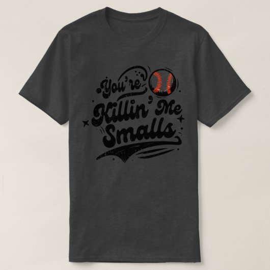 Youre Killin Me Smalls T-shirt (Design voorkant)