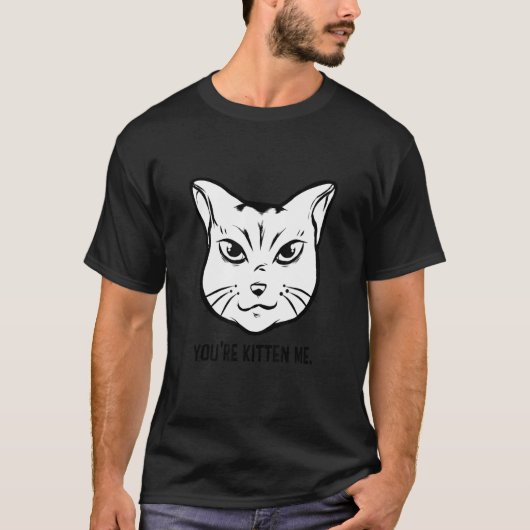 You're Kitten Me Cat   Cat Owner Cat Trainer Anima T-shirt (Voorkant)