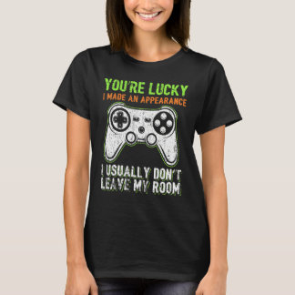 You're Lucky I Made An Appearance Video Game Contr T-shirt