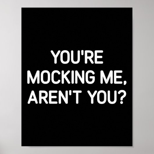You're Mocking Me, Aren't You, Funny, Jokes, Sarca Poster (Voorkant)
