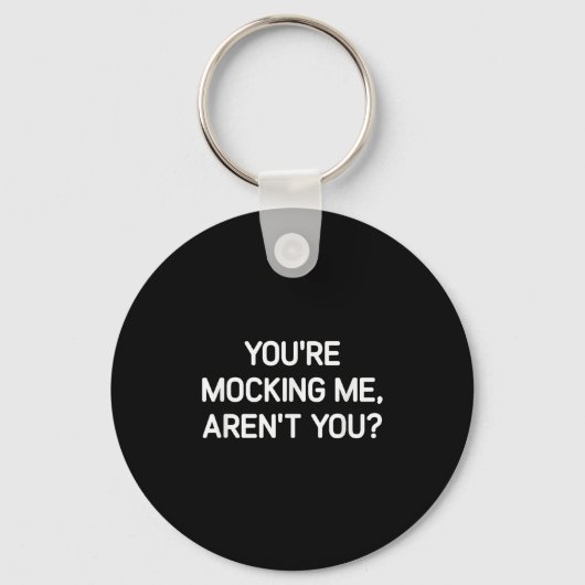 You're Mocking Me, Aren't You, Funny, Jokes, Sarca Sleutelhanger (Voorkant)