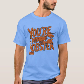 Youre My Lobster Friends Quote Unise T-shirt