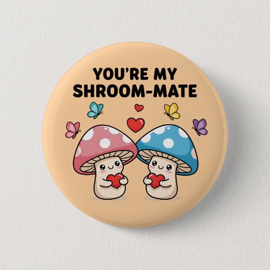 You're My Shroom-Mate Button (Voorkant)