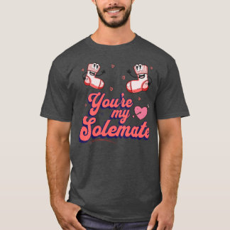 Youre My Solemate T-shirt