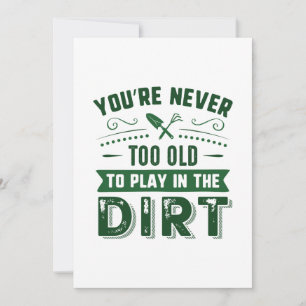 You're Never Too Old To Play In The Dirt Bedankkaart