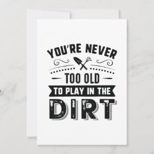 You're Never Too Old To Play In The Dirt Bedankkaart