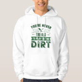 You're Never Too Old To Play In The Dirt Hoodie (Voorkant)