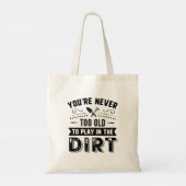 You're Never Too Old To Play In The Dirt Tote Bag (Achterkant)