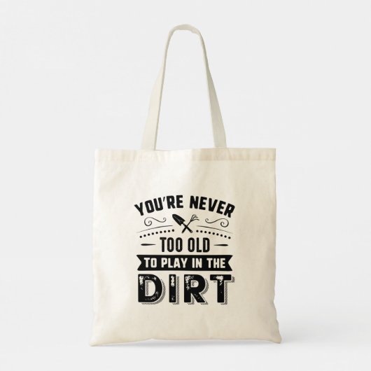 You're Never Too Old To Play In The Dirt Tote Bag (Achterkant)