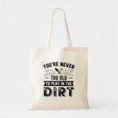 You're Never Too Old To Play In The Dirt Tote Bag (Voorkant)