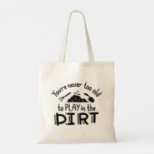 You're Never Too Old To Play In The Dirt Tote Bag (Achterkant)