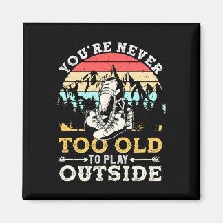 You're Never Too Old To Play Outside Mountain Hiki Magneet