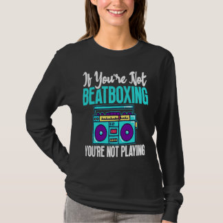 You're Not Beatboxing Beatbox  Beatboxer Music T-shirt