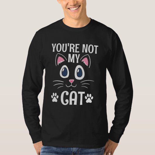 You're Not My Cat Introvert Cat Antisocial Kitte T-shirt (Voorkant)