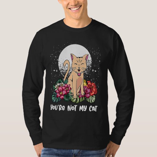 Youre Not My Cat Introvert Cat Antisocial Kitten T-shirt (Voorkant)