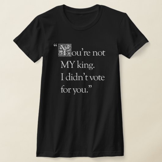 "You're Not My King" slim passend T-shirt (Laagn)