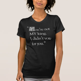 "You're Not My King" slim passend T-shirt