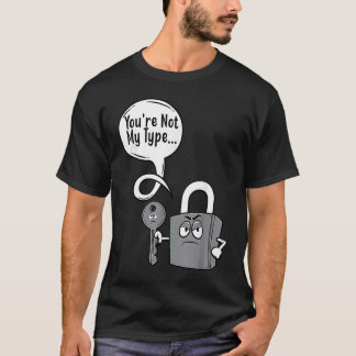 You're Not My Type Lock Key Locksmiths T-shirt