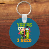 Youre Oil I Need Premium  Sleutelhanger (Voorkant)